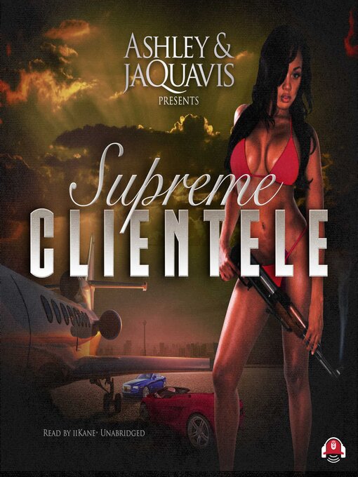 Title details for Supreme Clientele by Ashley & JaQuavis - Available